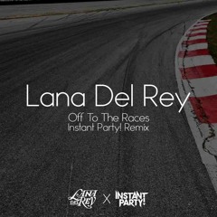 Lana Del Rey - Off To The Races (Instant Party! Remix)