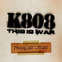 K808 - This Is War(Photographs Remix)