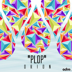 O R I O N - Plop [Exclusive]