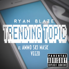 Ryan Blaze - Trending Topic Ft Veezo & Ammo Ski Mask (Prod. By Obado)