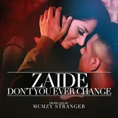 ZAIDE - DON'T YOU EVER CHANGE