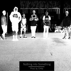 Nothing into Something (Prod. By CHitz)