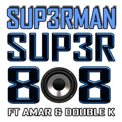 SUP3RMAN FT AMAR & DOUBLE K 'SUP3R808' E1SEVEN RECORDS