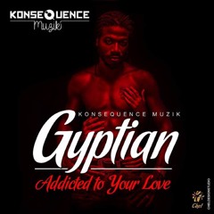 GYPTIAN - ADDICTED TO YOUR LOVE (KONSEQUENCE MUZIK)