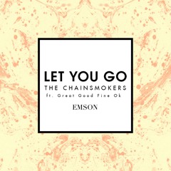 The Chainsmokers feat. Great Good Fine Ok - Let You Go (EMSON Remix)