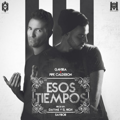 Gaviria ft. Pipe Calderón - Esos Tiempos (Prod. by Dayme & El High, Saybor)
