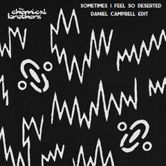 The Chemical Brothers - Sometimes I Feel So Deserted (Daniel Campbell Edit)