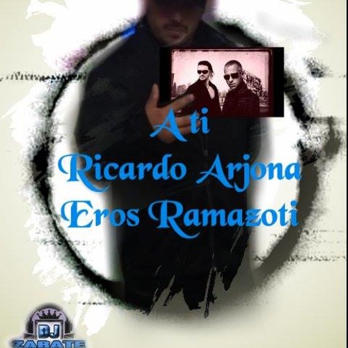 A ti- Ricardo Arjona con Eros Ramazoti
