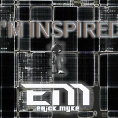 ERICK MYKE - IM INSPIRED (ORIGiNAL MIX)