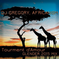 FREE DOWNLOAD!! Dj Gregory, Africanism - Tourment D' Amour (Glender 2015 Mix)