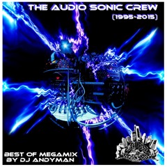 The Best of "The Audio Sonic Crew" (1995-2015) MEGA Mix By DJ Andyman