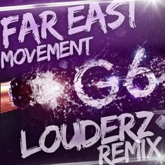 Far East Movement - Like A G6 (Louderz Remix) |Click 'Buy' For Free DL|