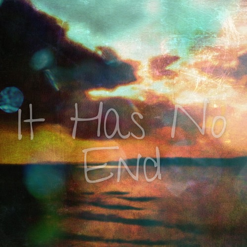It Has No End