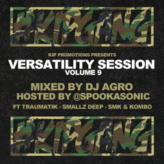 Versatility Sessions Vol. 9 Mixed By DJ Agro Ft Spookasonic, Traumatik, Smallz Deep, SMK & Kombo