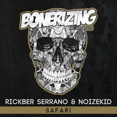 Rickber Serrano & Noizekid - Safari [Bonerizing Records] Out Now!