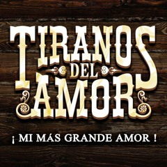 Tiranos Del Amor - Mi Mas Grande Amor