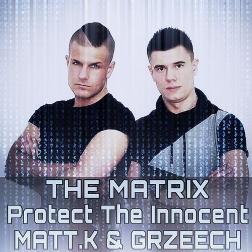 The Matrix - Protect The Innocent (Matt.K & Grzeech Remix 2015)