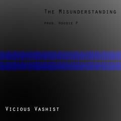 Vicious Vashist - The Misunderstanding (Prod. Hoodie P)