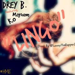 Drey B - Lingo Ft KO x Mayhem (Prod. By @SunnyTheRapper)