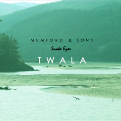 Mumford & Sons - Snake Eyes (Twala Remix)