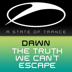 Dawn - The Truth We Can´t Escape (Original Mix ASOT (ASOT 706)