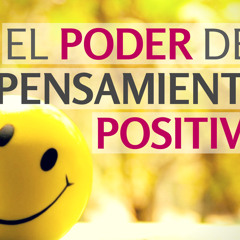 11: El Poder Del Pensamiento Positivo