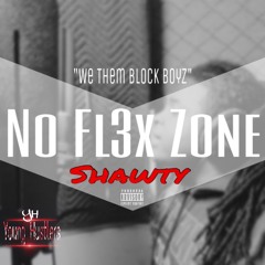 Shawty - No Fl3x Zone