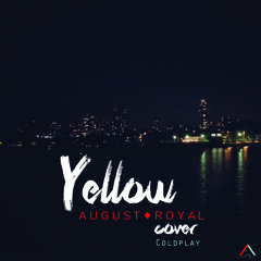 Yellow - Coldplay ~ August Royal Cover