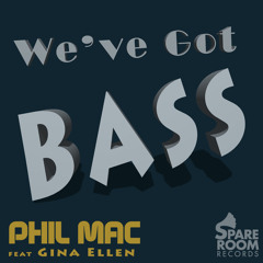 Phil Mac (ft Gina Ellen) - We've Got Bass (OUT NOW!)