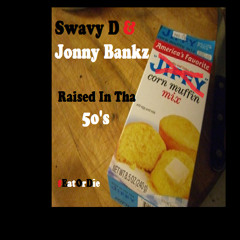 Raised In Tha 50's by $wavy D and Jonny Bankz