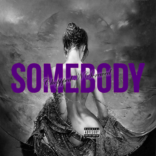 Somebody (Chopped N Screwed) [Prod. impossible beats.]