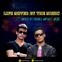 Double Impact - Life Moved By The Music EP. #05