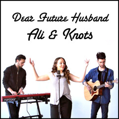 Dear Future Husband - Meghan Trainor - Cover By Ali Brustofski & KNOTS