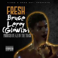 Fresh-Bruce Leroy(Glowin)(Rough)