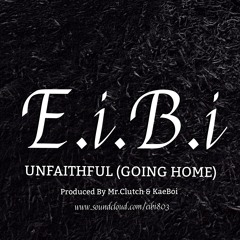 Unfaithful (Going Home) Produced By  Mr. Clutch & KaeBoi