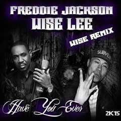 Have You Ever Loved Somebody (Ft. Freddie Jackson) Wise Remix
