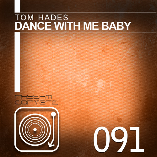 Tom Hades - Dance With Me Baby [Rhythm Converted]