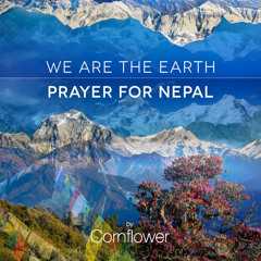 "We Are The Earth" A Prayer For Nepal