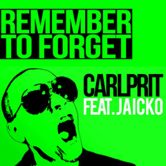 Carlprit Feat Jaicko - Remember To Forget (Dancefloor Kingz vs Alex Van Tune Bootleg Edit)