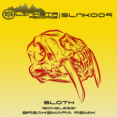 SLNK009 SLOTH "Boneless" + BreaksMafia Remix- Release Date: 20/04/15