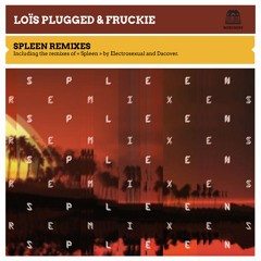 Loïs Plugged & Fruckie - Spleen (Electrosexual Remix)