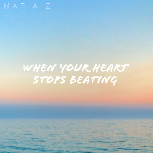 Stream When Your Heart Stops Beating by Maria Z Listen online for