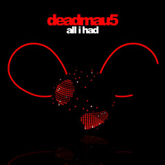 Deadmau5 - All I Had