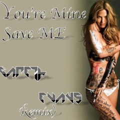 Youre Mine Save Me (Gareth Evans Remix)