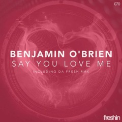 Benjamin O'Brien - Say You Love Me (Da Fresh Remix) [Freshin]