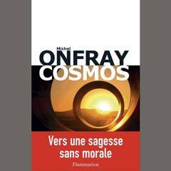 Michel Onfray, "Cosmos" - Flammarion // Vendredi 24 avril 2015