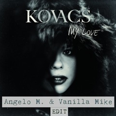 Kovacs - My Love (Vanilla Mike & Angelo M. Edit)