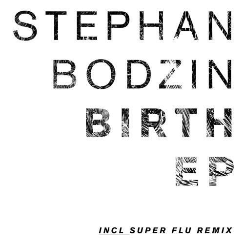 Stephan Bodzin - Birth (Super Flu´s Early Contractions)