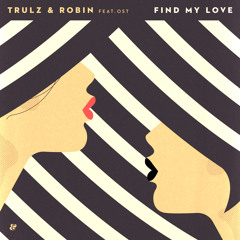 Trulz & Robin feat. Ost - Find My Love (Moscoman's Still Looking Remix)