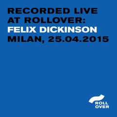 Recorded Live at Rollover - Felix Dickinson